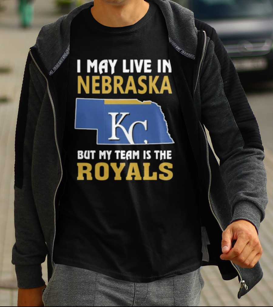 I May Live In Nebraska But My Team Is The Kansas City Royals KC T-Shirt