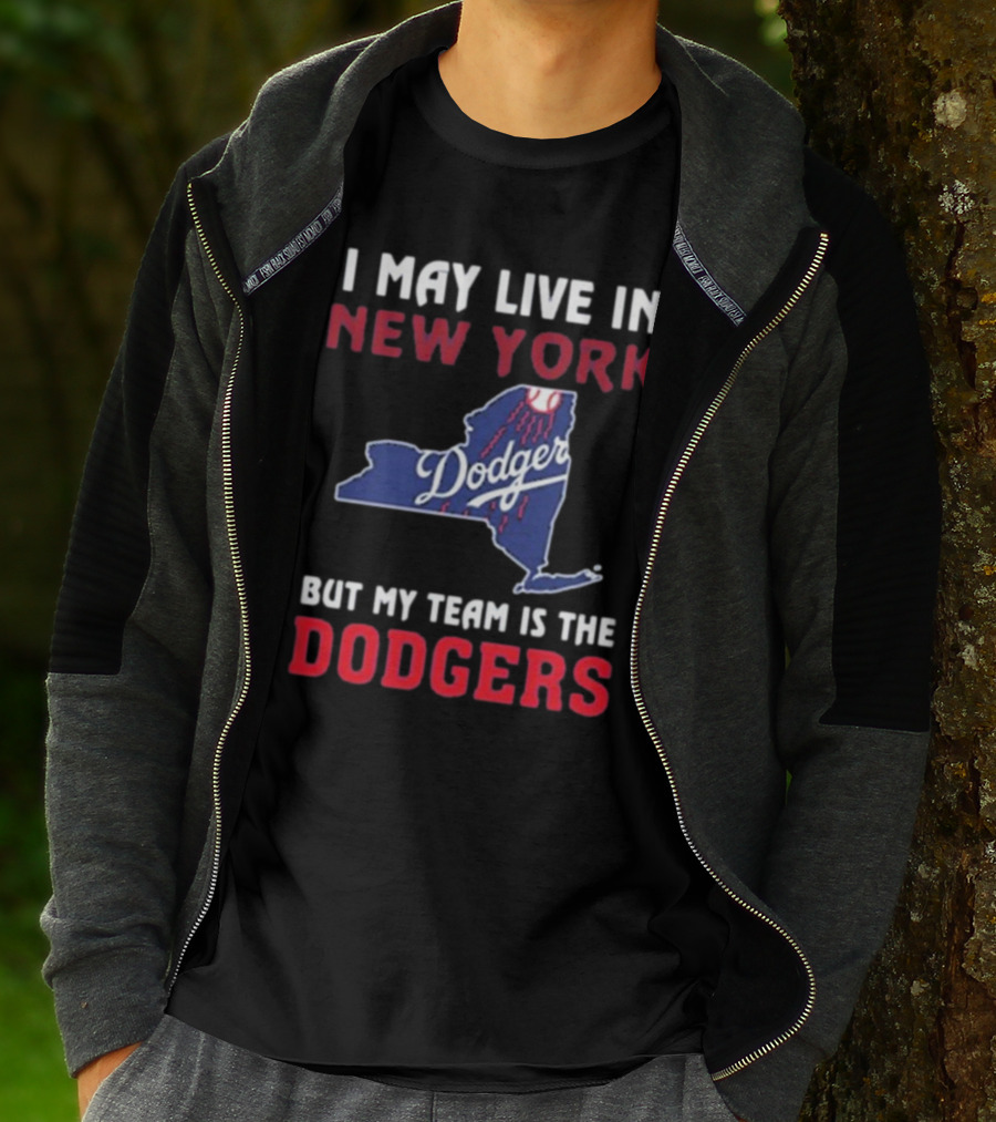 I May Live In New York But My Team Is The Dodgers Dodgers Logo T-Shirt