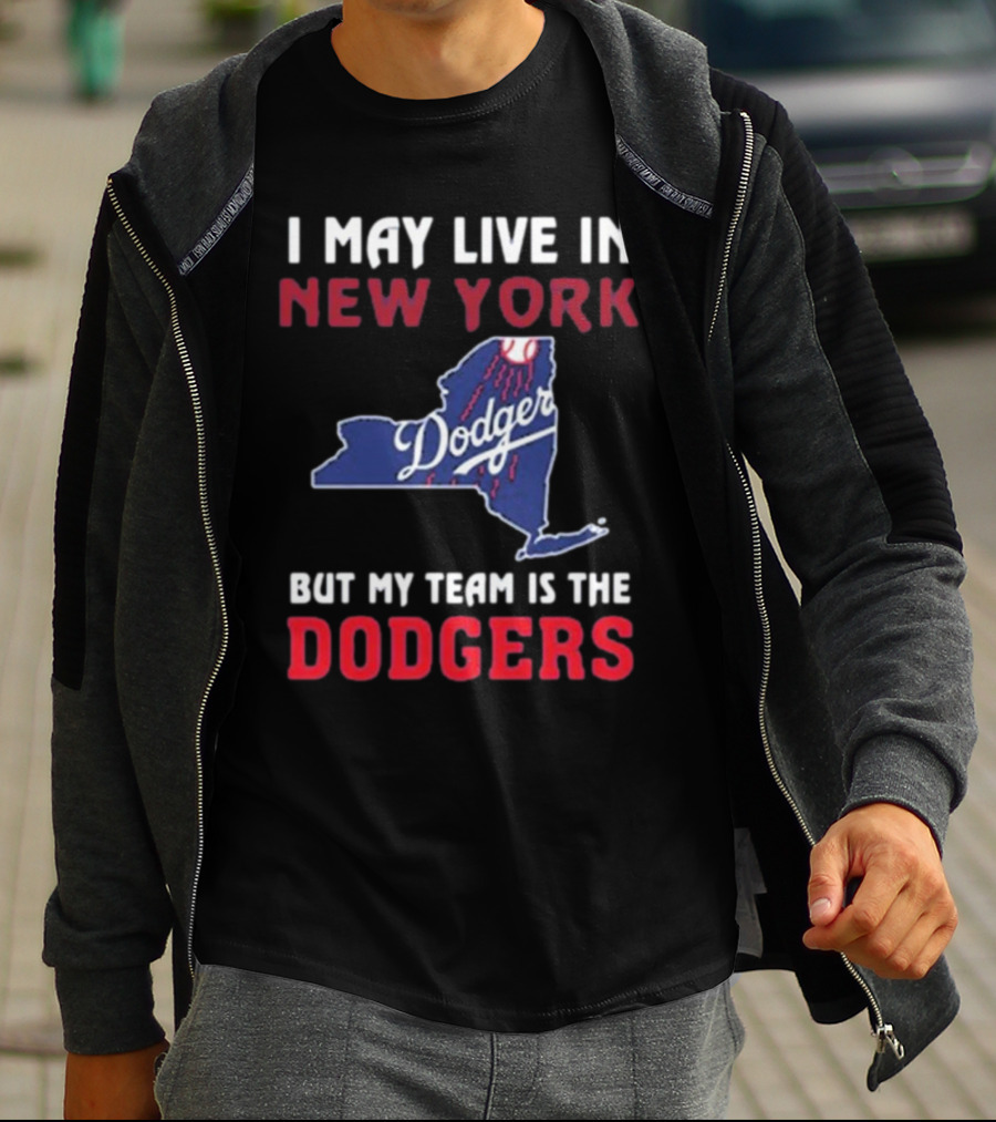I May Live In New York But My Team Is The Dodgers Dodgers Logo T-Shirt