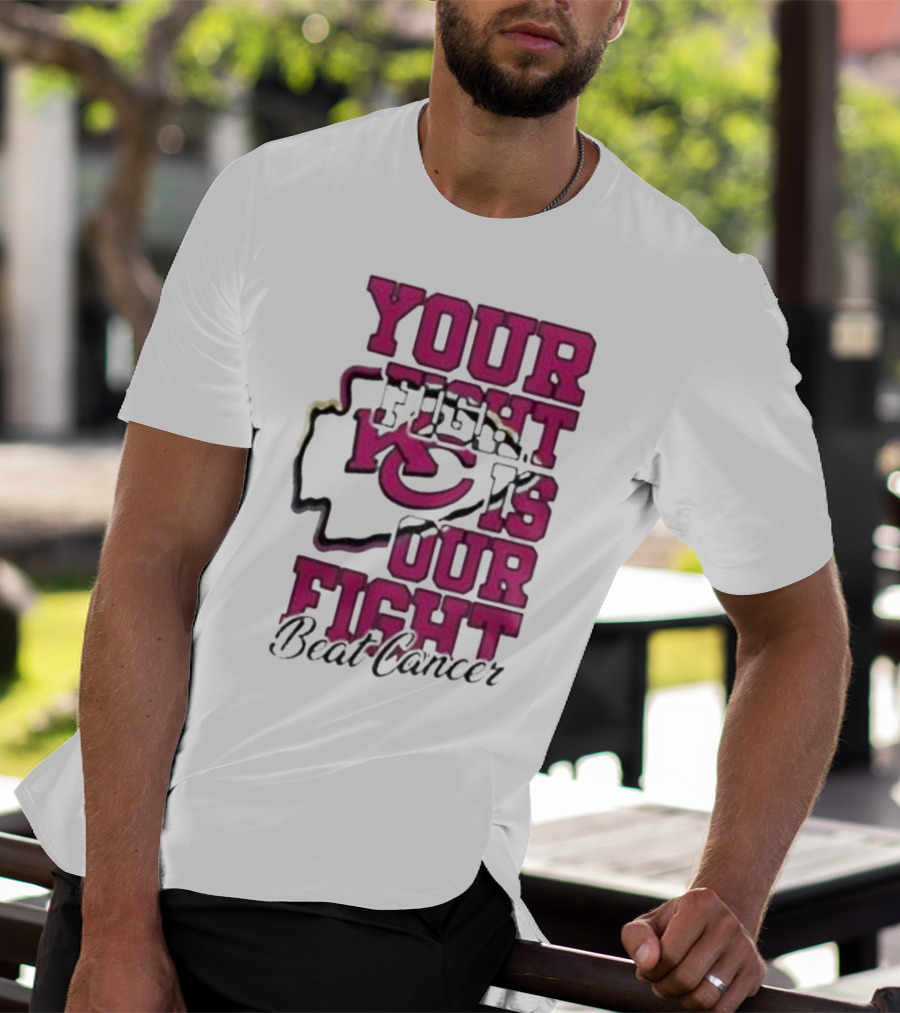 Your Fight Is Our Fight Beat Cancer Kansas City Chiefs T-Shirt