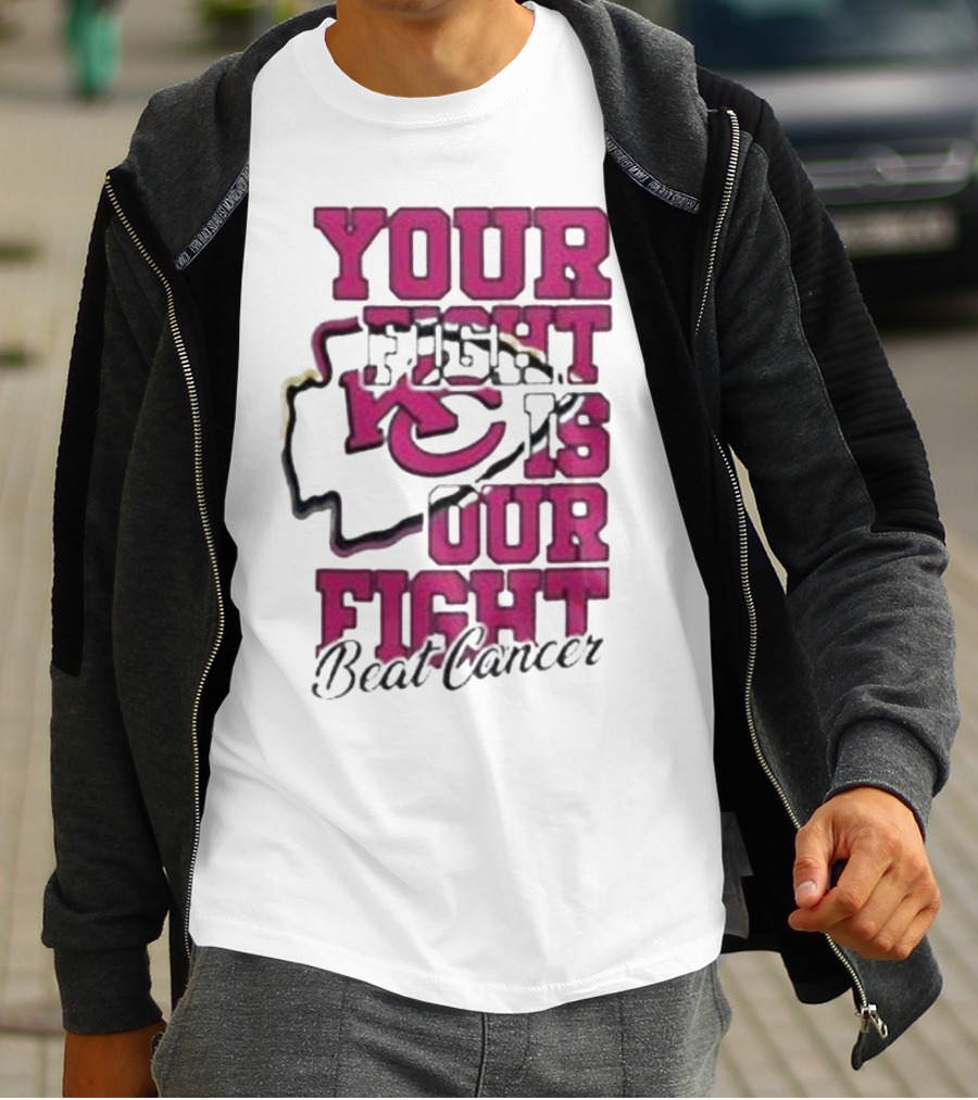 Your Fight Is Our Fight Beat Cancer Kansas City Chiefs T-Shirt