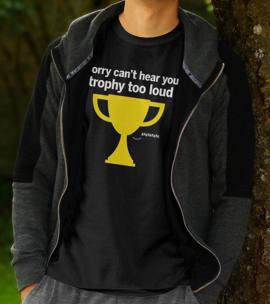 Sorry Can't Hear You Trophy Too Loud Brrrrrr Yellow Cup T-Shirt