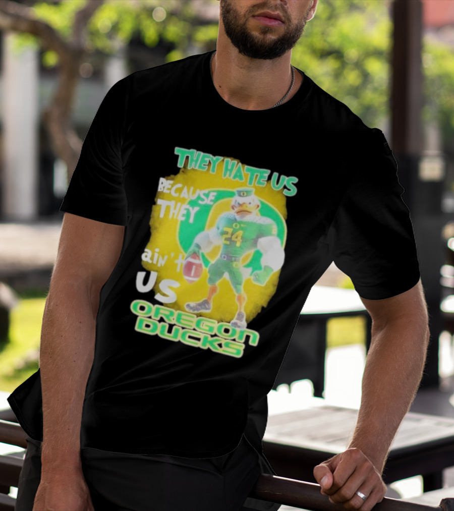 They Hate Us Because They Ain't Us Oregon Ducks Mascot T-Shirt