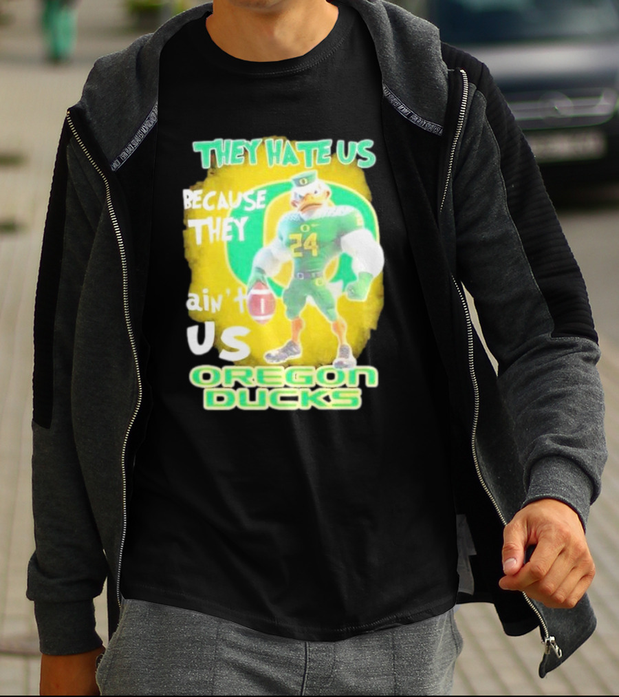 They Hate Us Because They Ain't Us Oregon Ducks Mascot T-Shirt