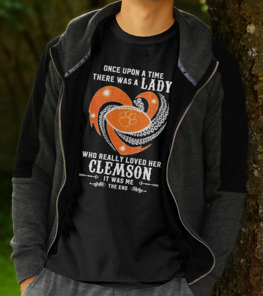 Once Upon A Time There Was A Lady Who Really Loved Her Clemson Tigers It Was Me The End T-Shirt