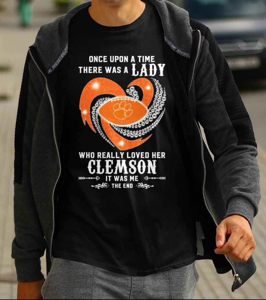Once Upon A Time There Was A Lady Who Really Loved Her Clemson Tigers It Was Me The End T-Shirt