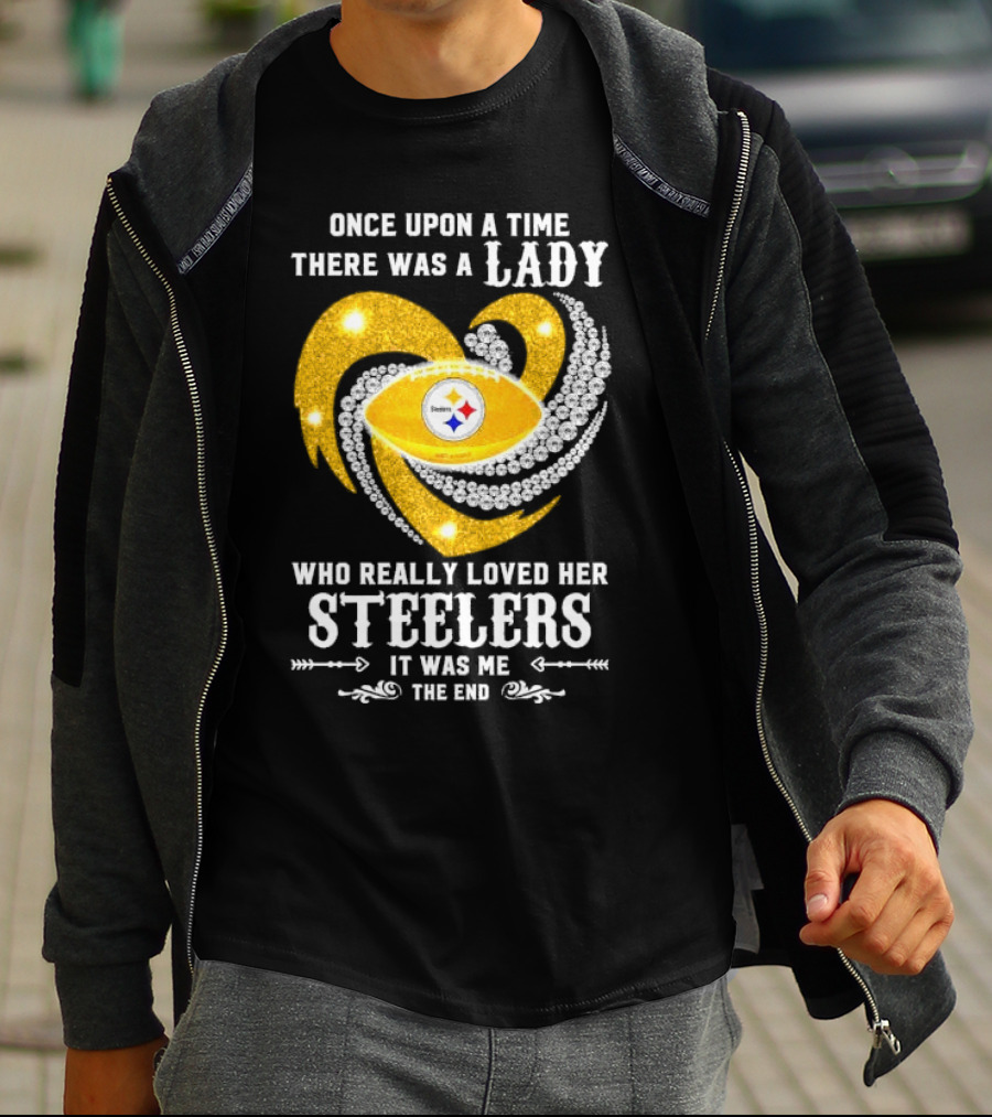 Once Upon A Time There Was A Lady Who Really Loved Her Pittsburgh Steelers It Was Me The End T-Shirt