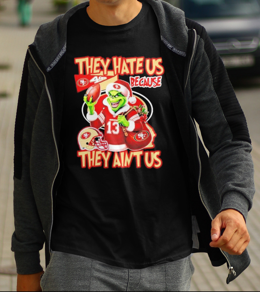 San Francisco 49ers Grinch Santa They Hate Us Because They Ain't Us Christmas T-Shirt