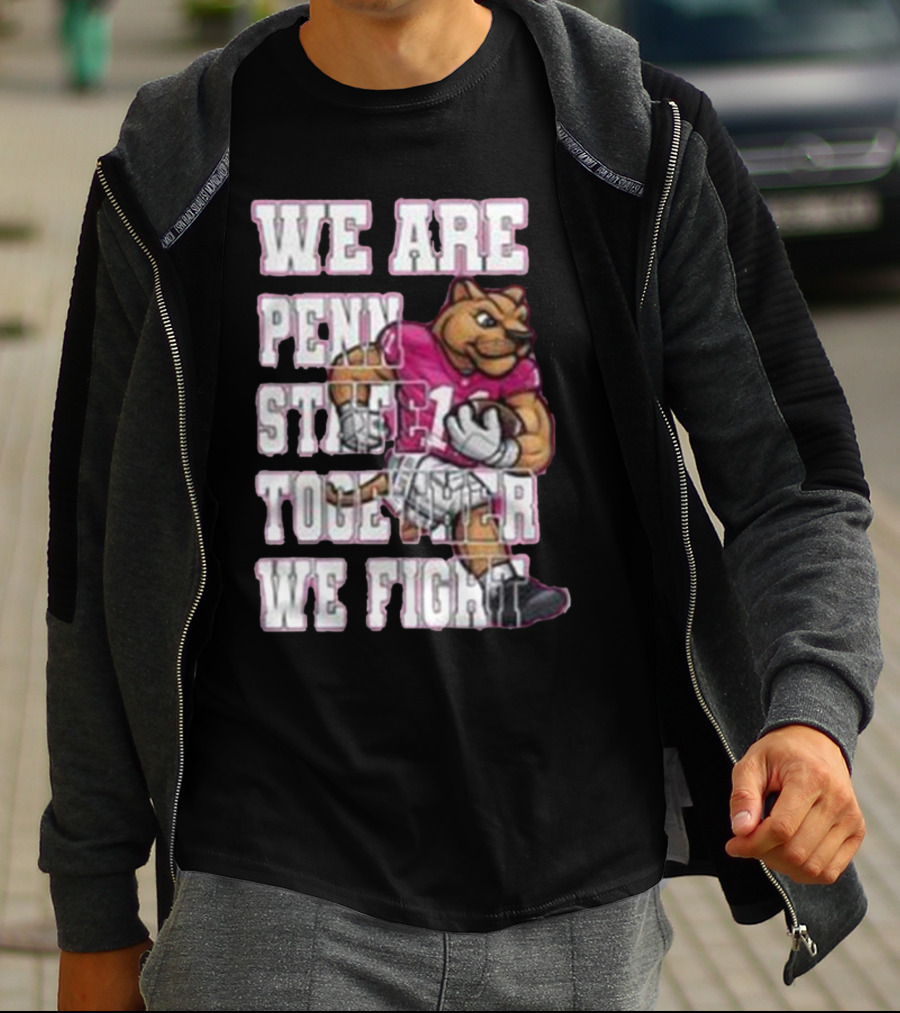 We Are Penn State Together We Fight Pink T-Shirt