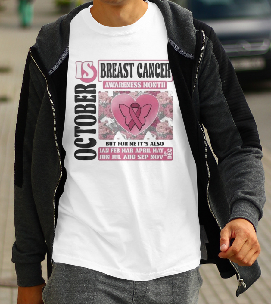 October Is Breast Cancer Awareness Month But For Me It's Also Year Round Jan Feb Mar April May Jun Jul Aug Sep Nov Dec Butterfly Ribbon Floral Background T-Shirt