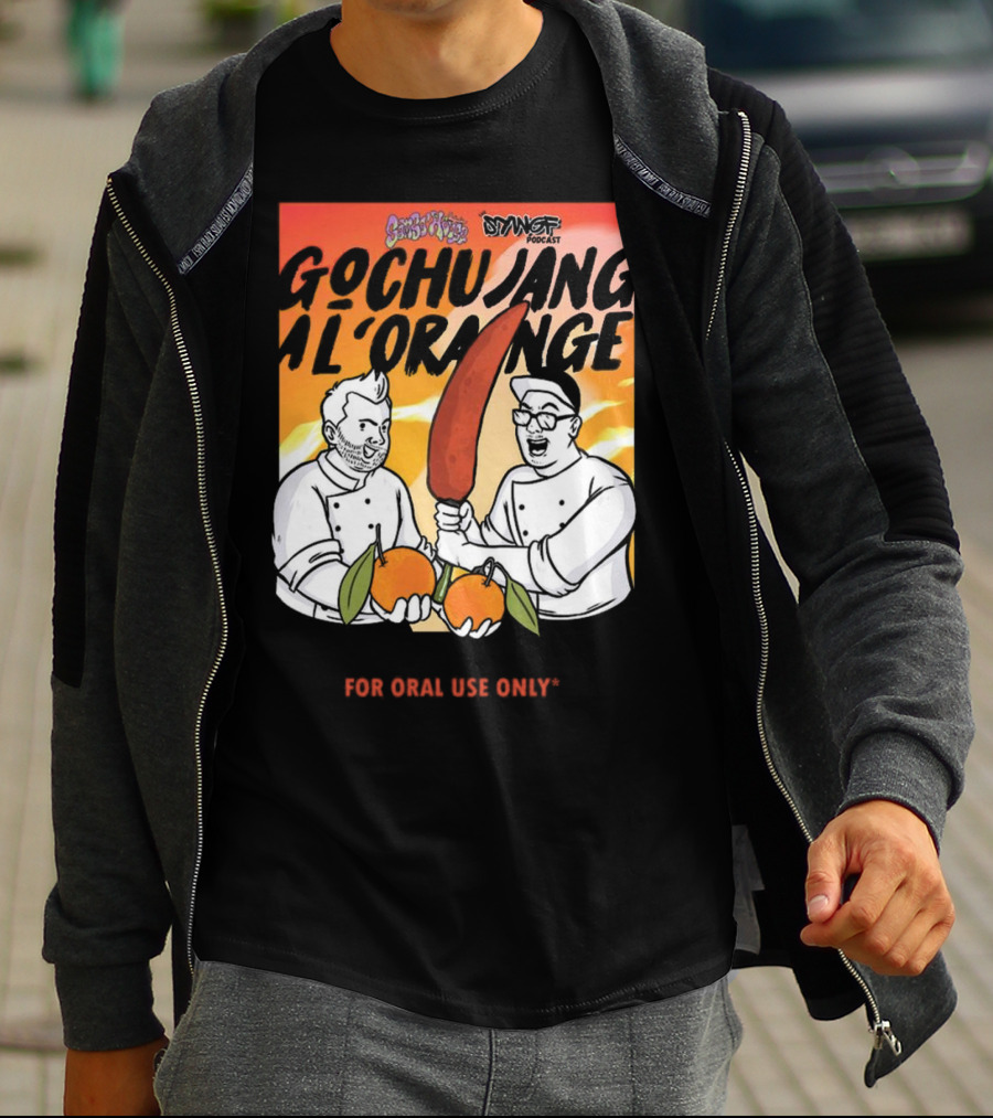 Gochujang Al'Orange By Chef Brian Tsao – Dyngus Day Podcast Collaboration For Oral Use Only T-Shirt