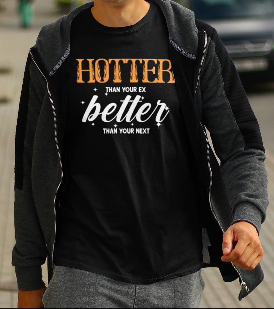 Junhan Hotter Than Your Ex Better Than Your Next Fiery Bold Lettering Style With Sparkling Accents T-Shirt