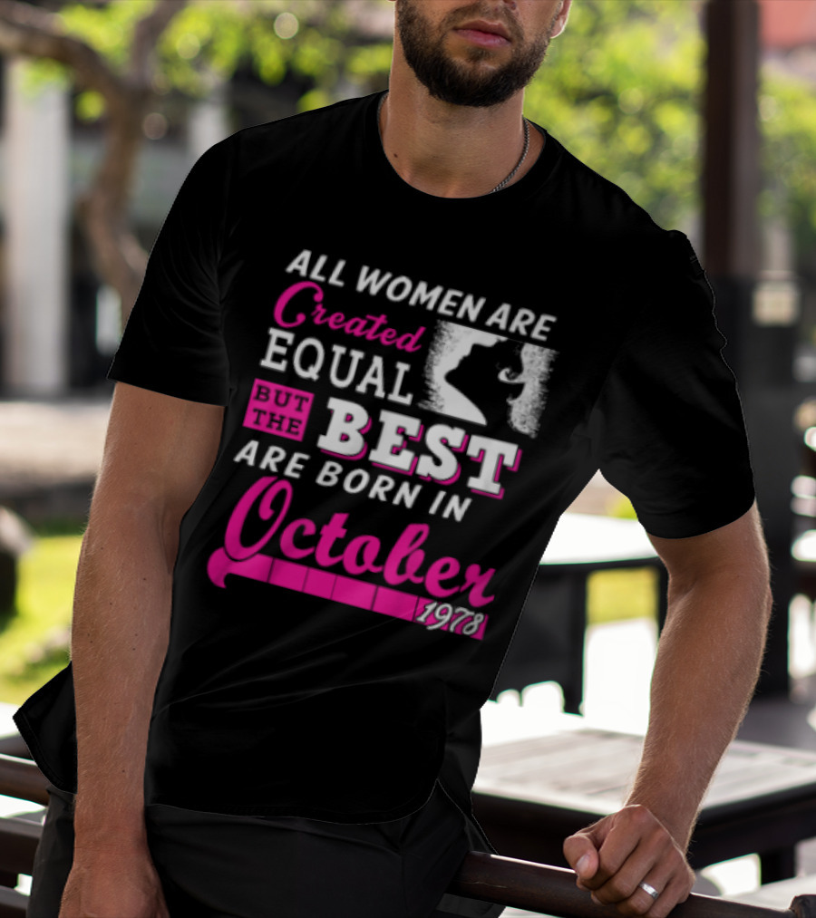 All Women Are Created Equal But The Best Are Born In October 1978 T-Shirt