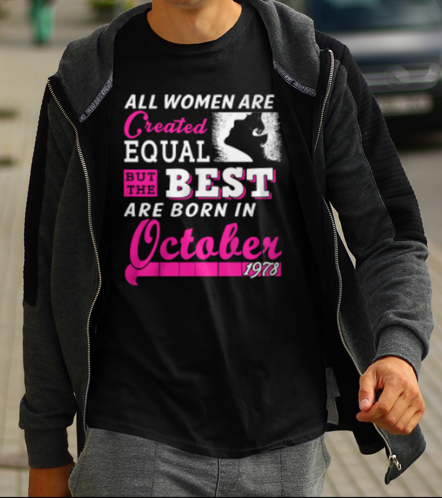 All Women Are Created Equal But The Best Are Born In October 1978 T-Shirt