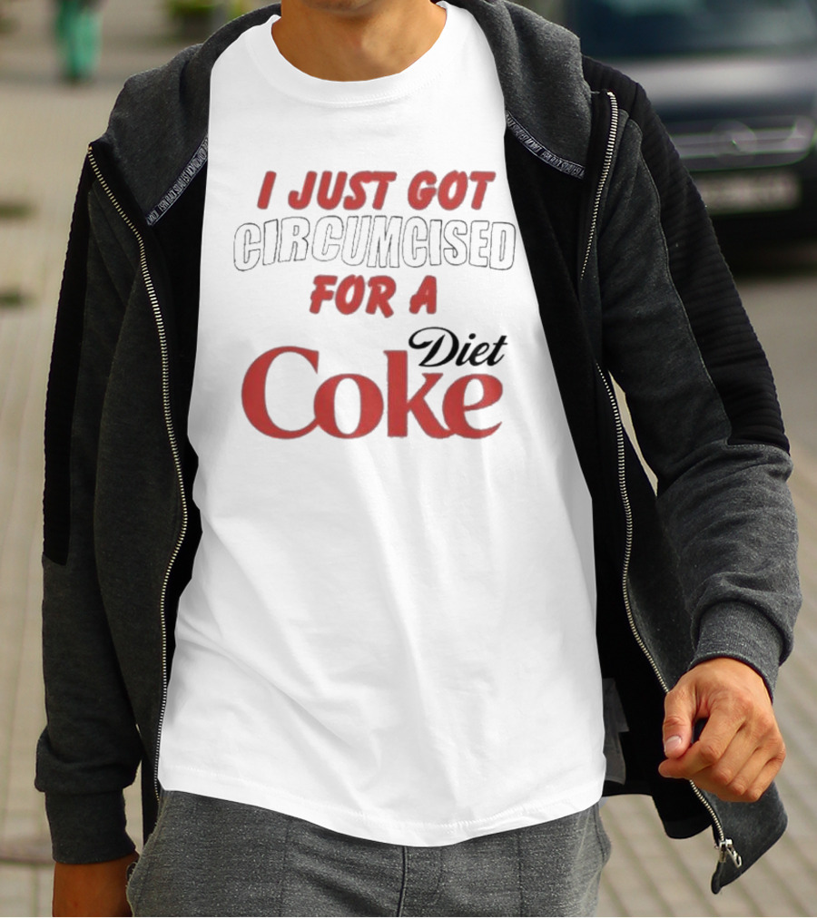 I Just Got Circumcised For A Diet Coke T-Shirt