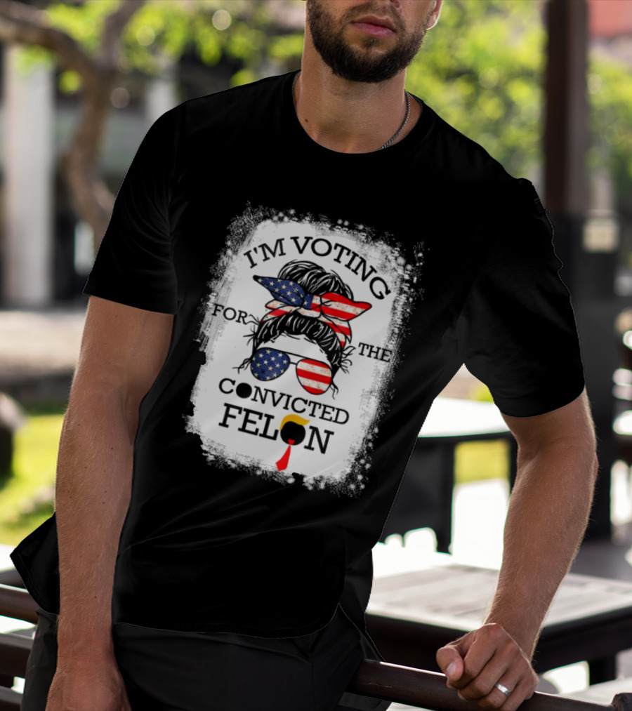 I'm Voting For The Convicted Felon Messy Bun USA Flag T-Shirt