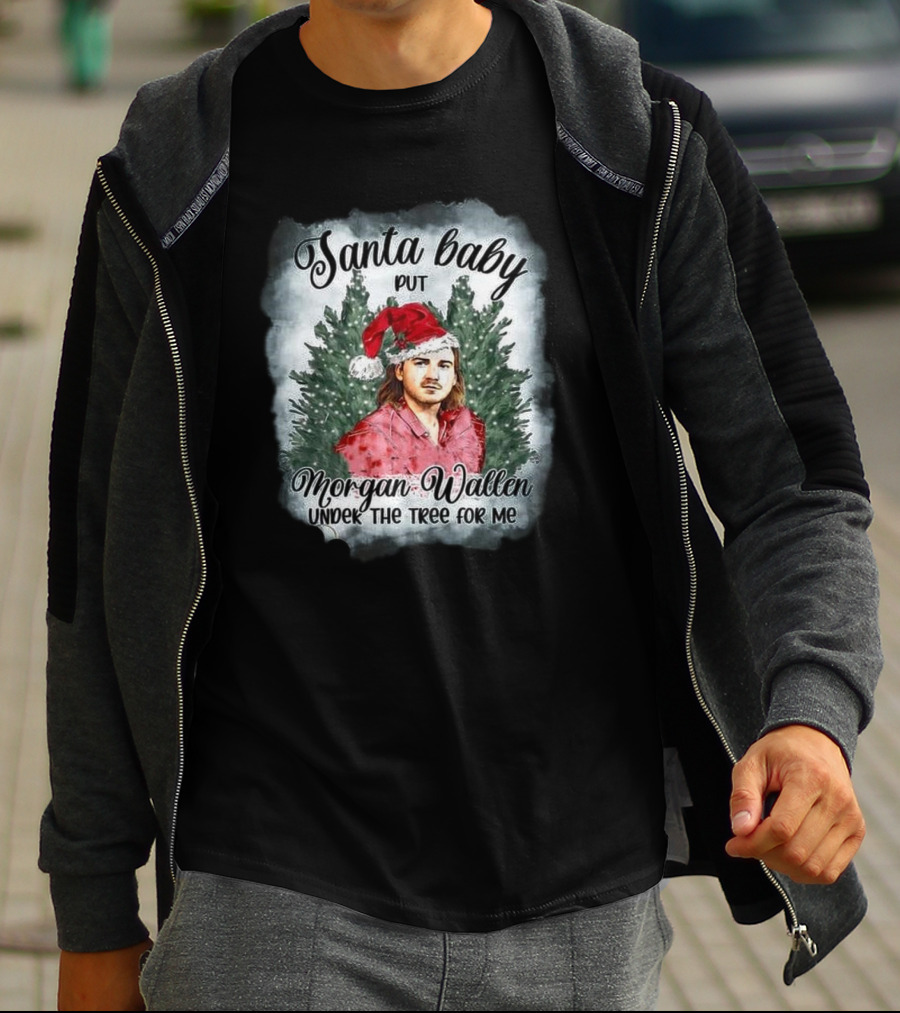 Santa Baby Put Morgan Wallen Under The Tree For Me Christmas T-Shirt