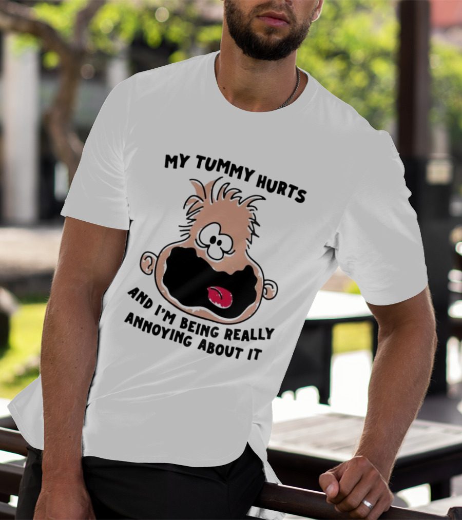My Tummy Hurts And I’m Being Really Annoying About It Funny Cartoon Face T-Shirt
