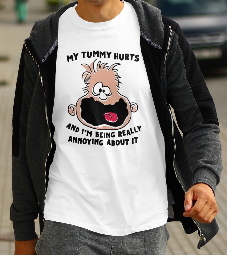 My Tummy Hurts And I’m Being Really Annoying About It Funny Cartoon Face T-Shirt