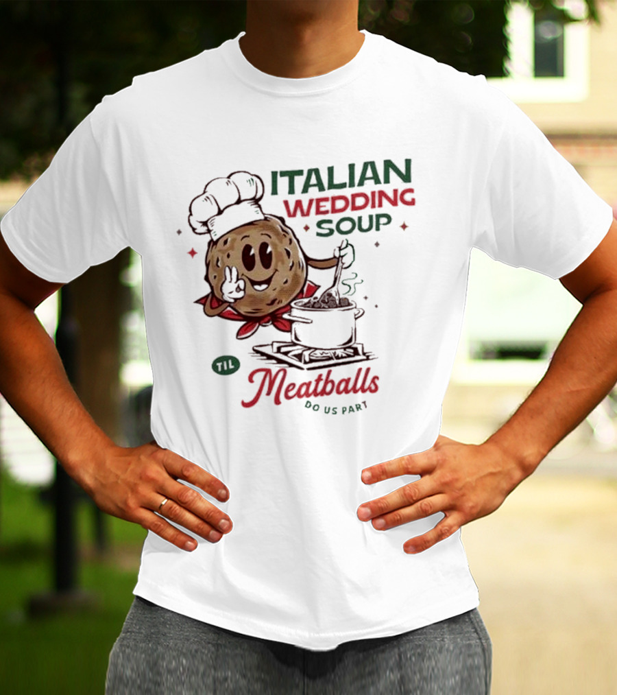 Italian Wedding Soup Meatballs Til Do Us Part Cooking Chefs T-Shirt