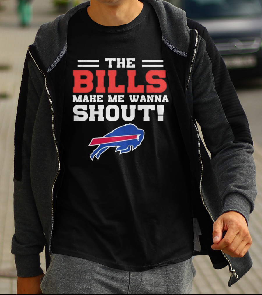 The Bills Make Me Wanna Shout Buffalo Bills T-Shirt