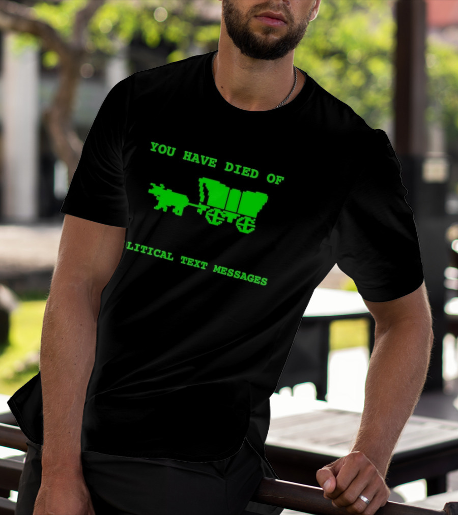 You Have Died Of Political Text Messages Oregon Trail Pixel Art Green Text T-Shirt
