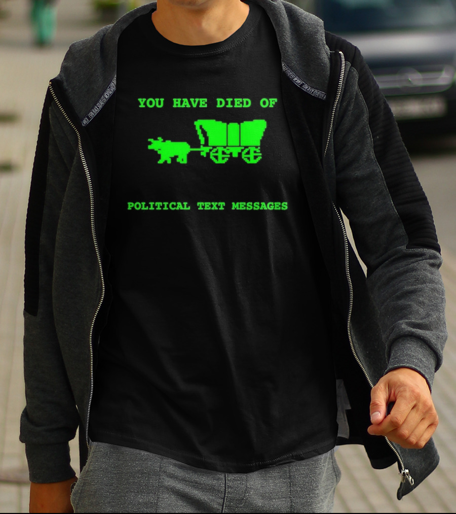You Have Died Of Political Text Messages Oregon Trail Pixel Art Green Text T-Shirt