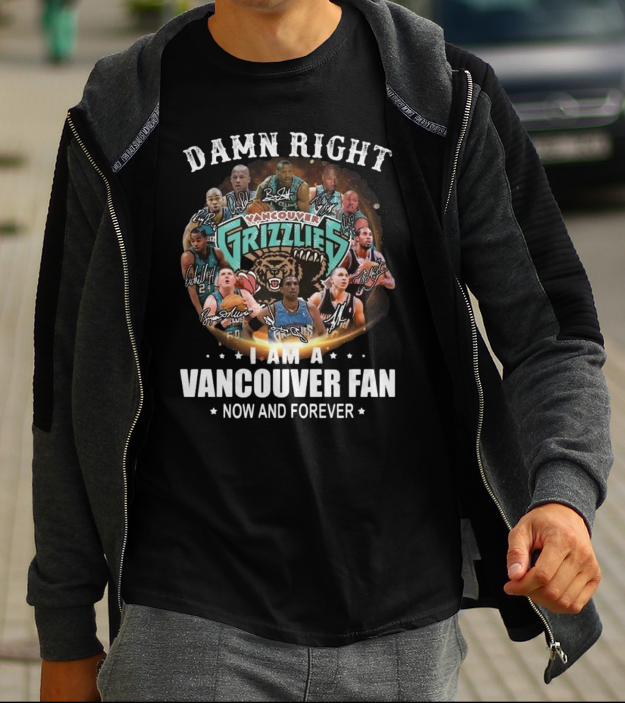 Damn Right I Am A Vancouver Grizzlies Fan Now And Forever Signatures T-Shirt