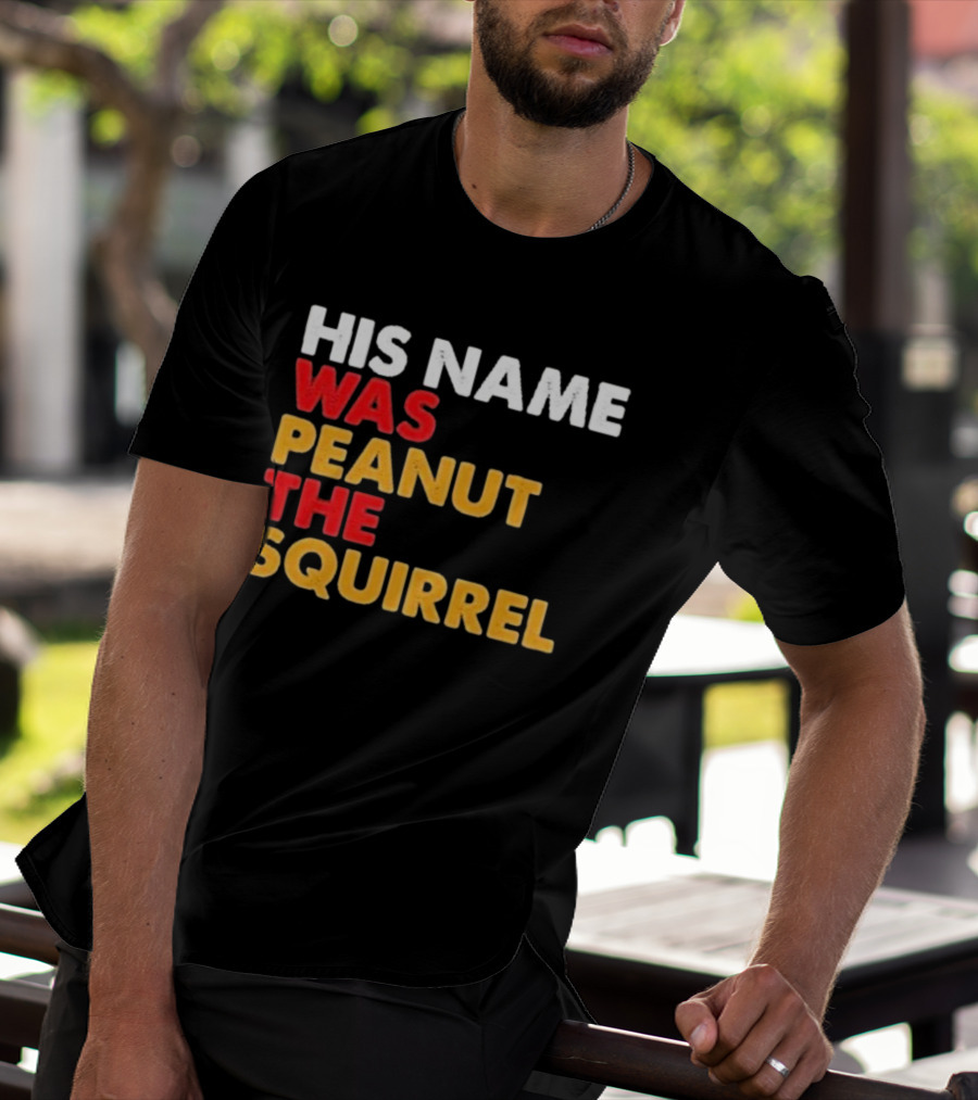His Name Was Peanut The Squirrel Justice For Peanut T-Shirt
