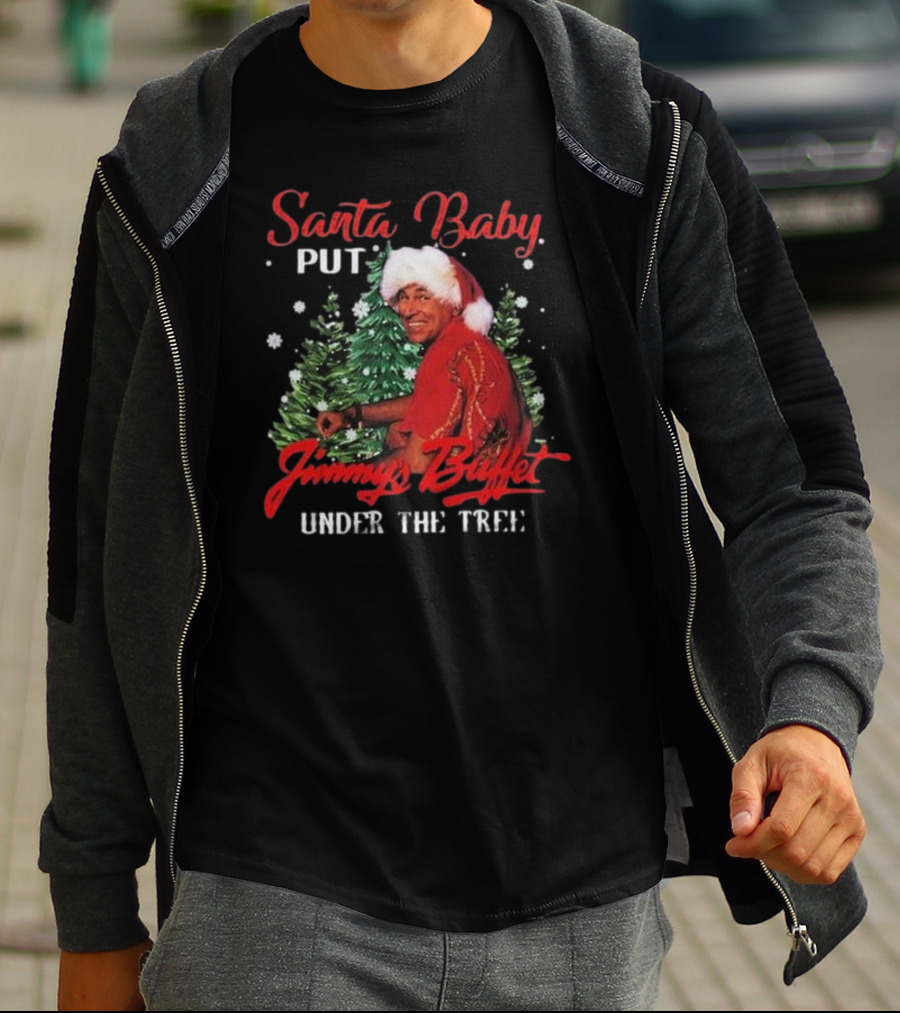 Santa Baby Put Jimmy Buffett Under The Tree T-Shirt