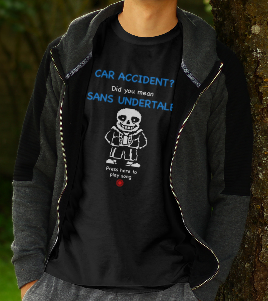CAR ACCIDENT Did You Mean SANS UNDERTALE Press Here To Play Song T-Shirt