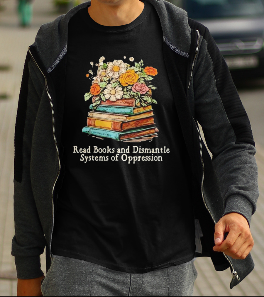 Read Books And Dismantle Systems Of Oppression Floral Stacked Books T-Shirt