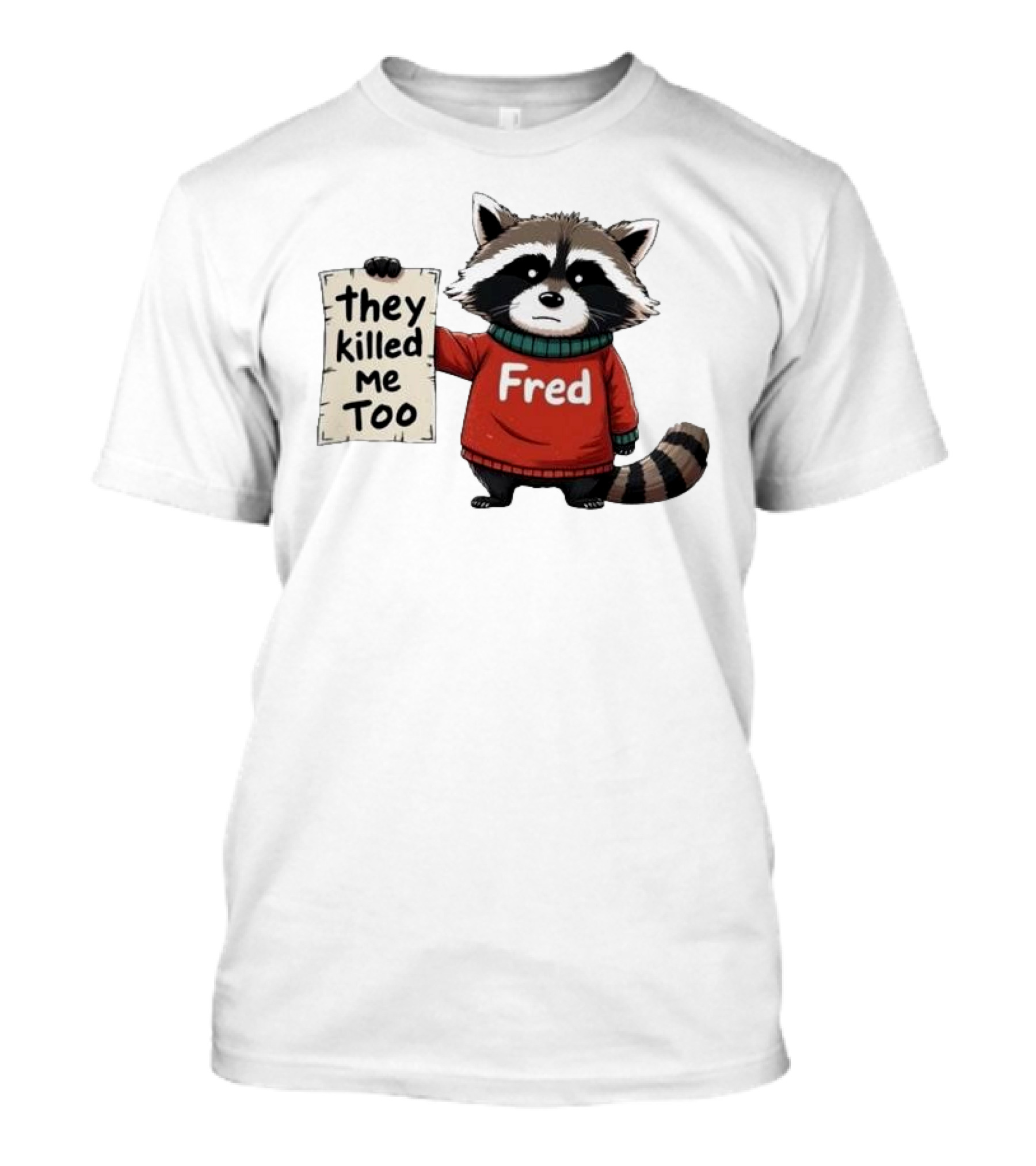 They Killed Me Too Fred Sweater Raccoon T-Shirt