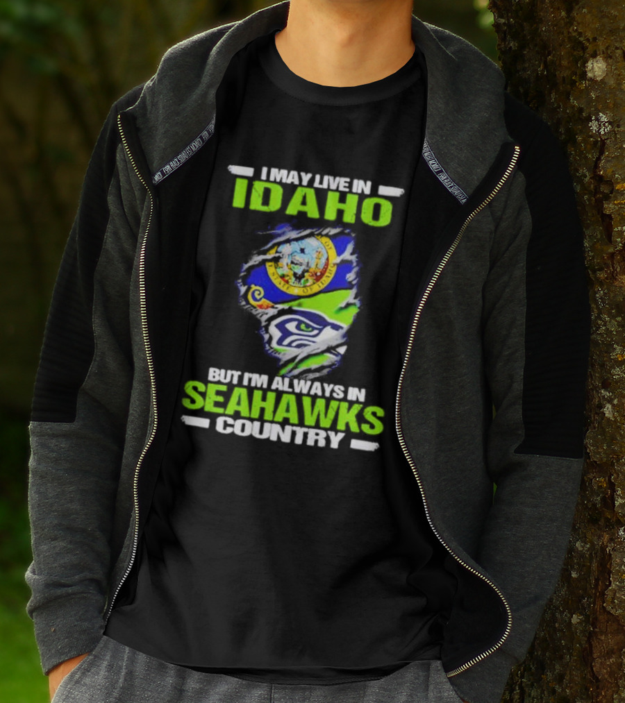 I May Live In Idaho But I'm Always In Seahawks Country With Idaho Seal And Seattle Seahawks T-Shirt