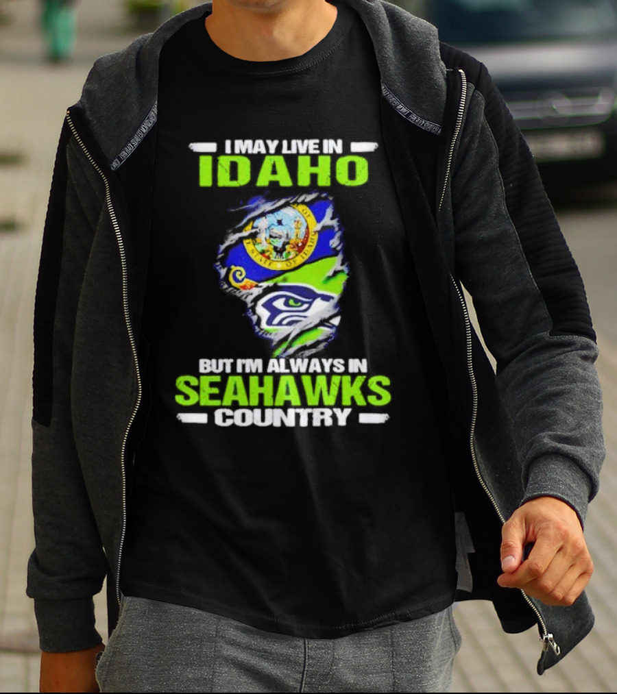 I May Live In Idaho But I'm Always In Seahawks Country With Idaho Seal And Seattle Seahawks T-Shirt