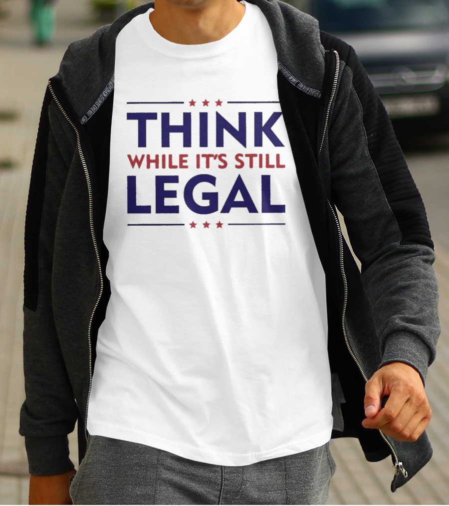 Think While It’s Still Legal Patriotic Stars T-Shirt