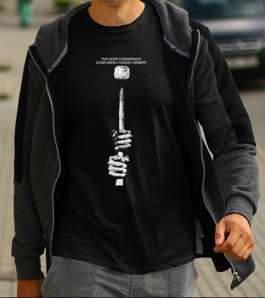 The Hope Conspiracy Confusion Chaos Misery Hammer T-Shirt