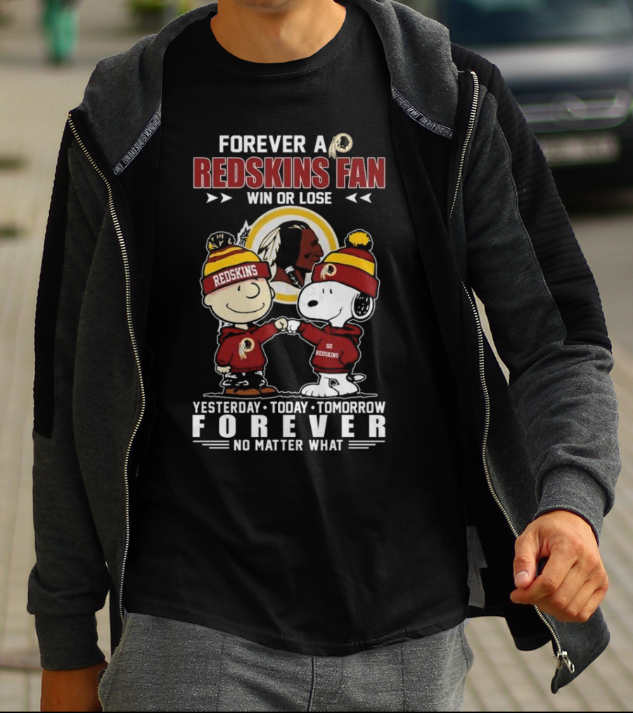 Forever A Redskins Fan Win Or Lose Yesterday Today Tomorrow Forever No Matter What T-Shirt