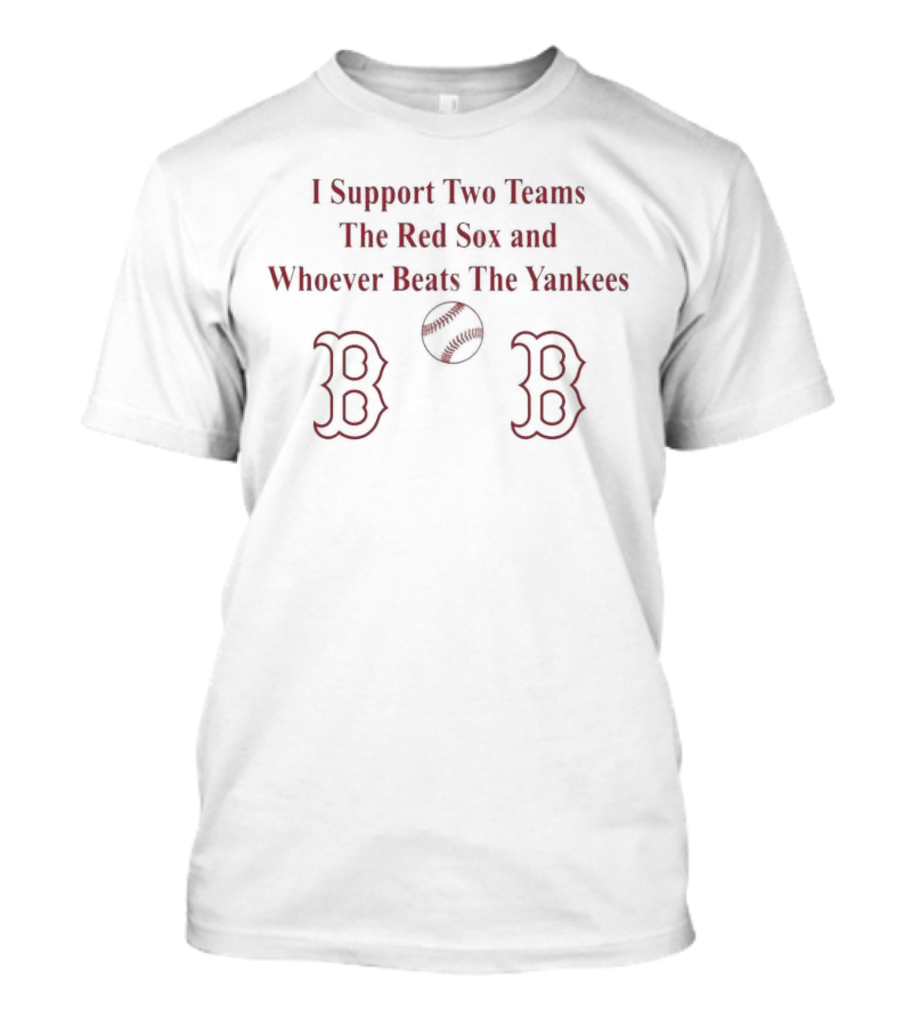 I Support Two Teams The Red Sox And Whoever Beats The Yankees Baseball Fan T-Shirt