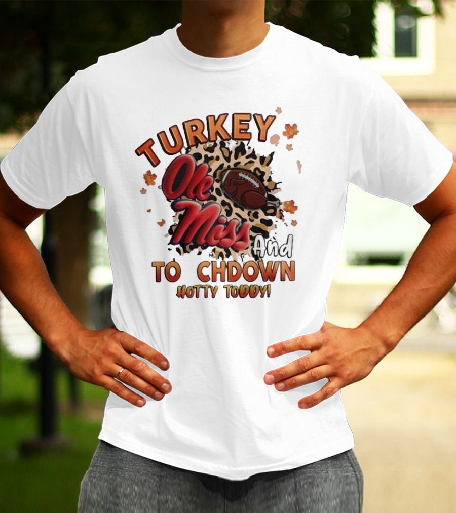Ole Miss Rebels Turkey And Touchdown Hotty Toddy T-Shirt