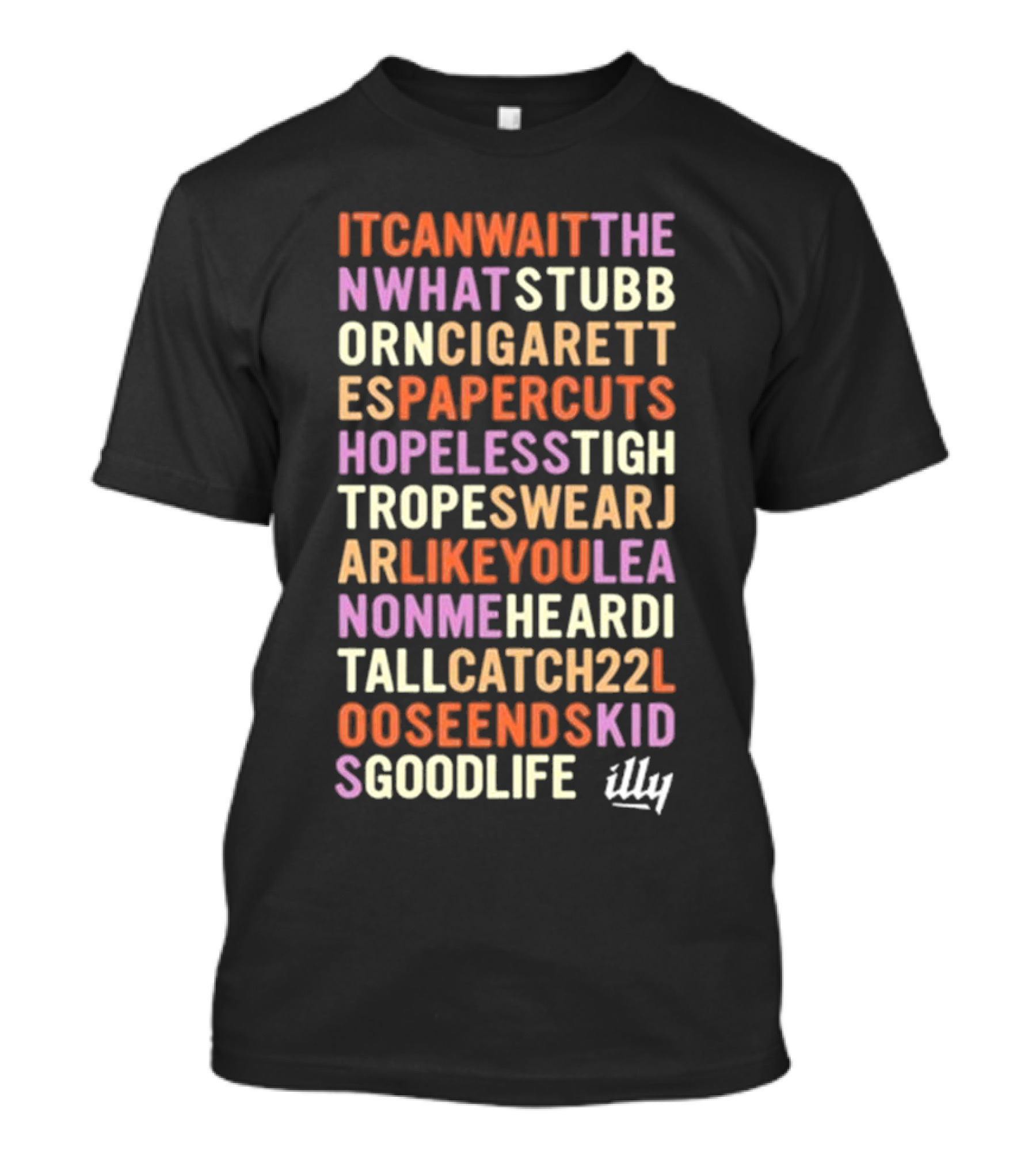 Itcanwaitthe Nwhatstubb Orncigarett Espapercuts Hopelesstigh Tropeswearj Arlikeyoulea Nonmeheardi Tallcatch22l Ooseendskid Sgoodlife Illy T-Shirt
