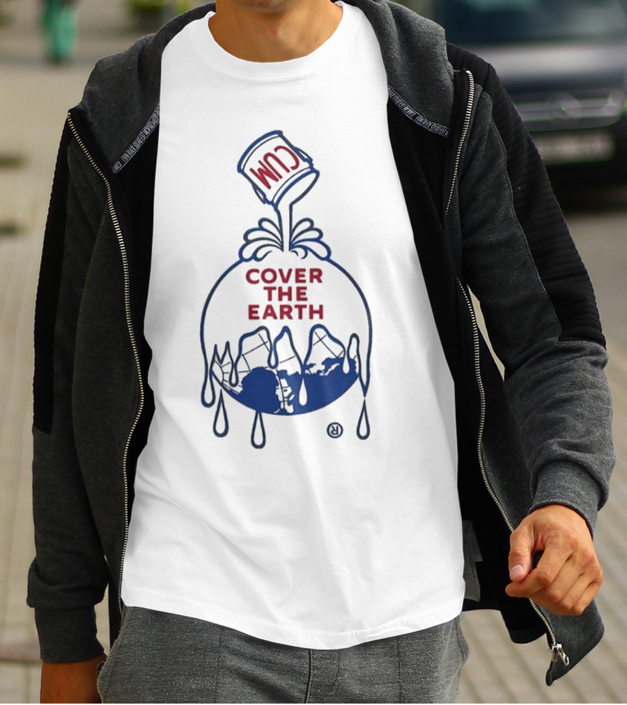 Cum Cover The Earth T-Shirt