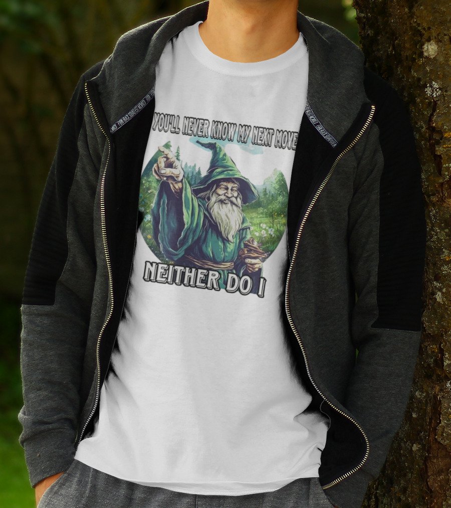You'll Never Know My Next Move Neither Do I Wizard In Forest Scene T-Shirt