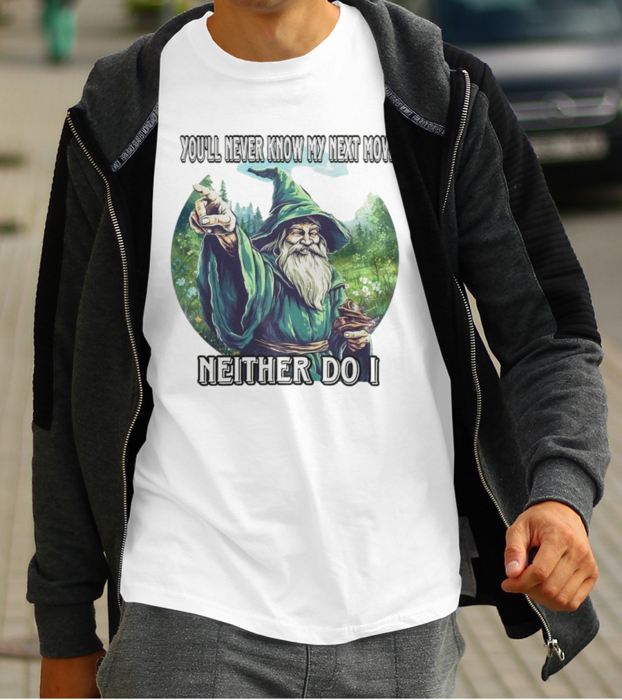 You'll Never Know My Next Move Neither Do I Wizard In Forest Scene T-Shirt