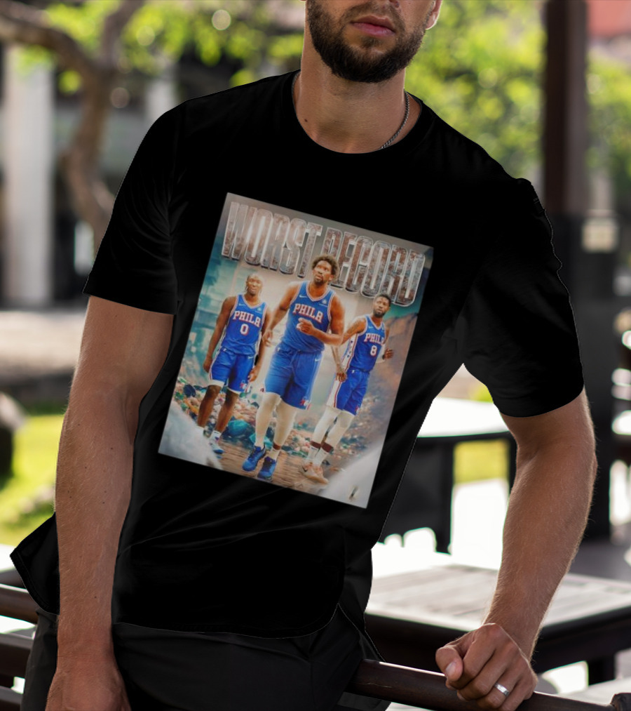 Worst Record Philadelphia 76ers Tyrese Maxey Joel Embiid Paul George T-Shirt