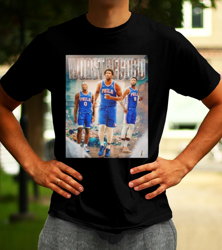 Worst Record Philadelphia 76ers Tyrese Maxey Joel Embiid Paul George T-Shirt