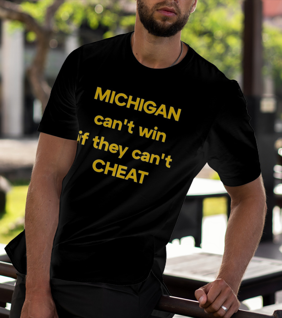 Michigan Can't Win If They Can't Cheat Football Rivalry Acusation T-Shirt