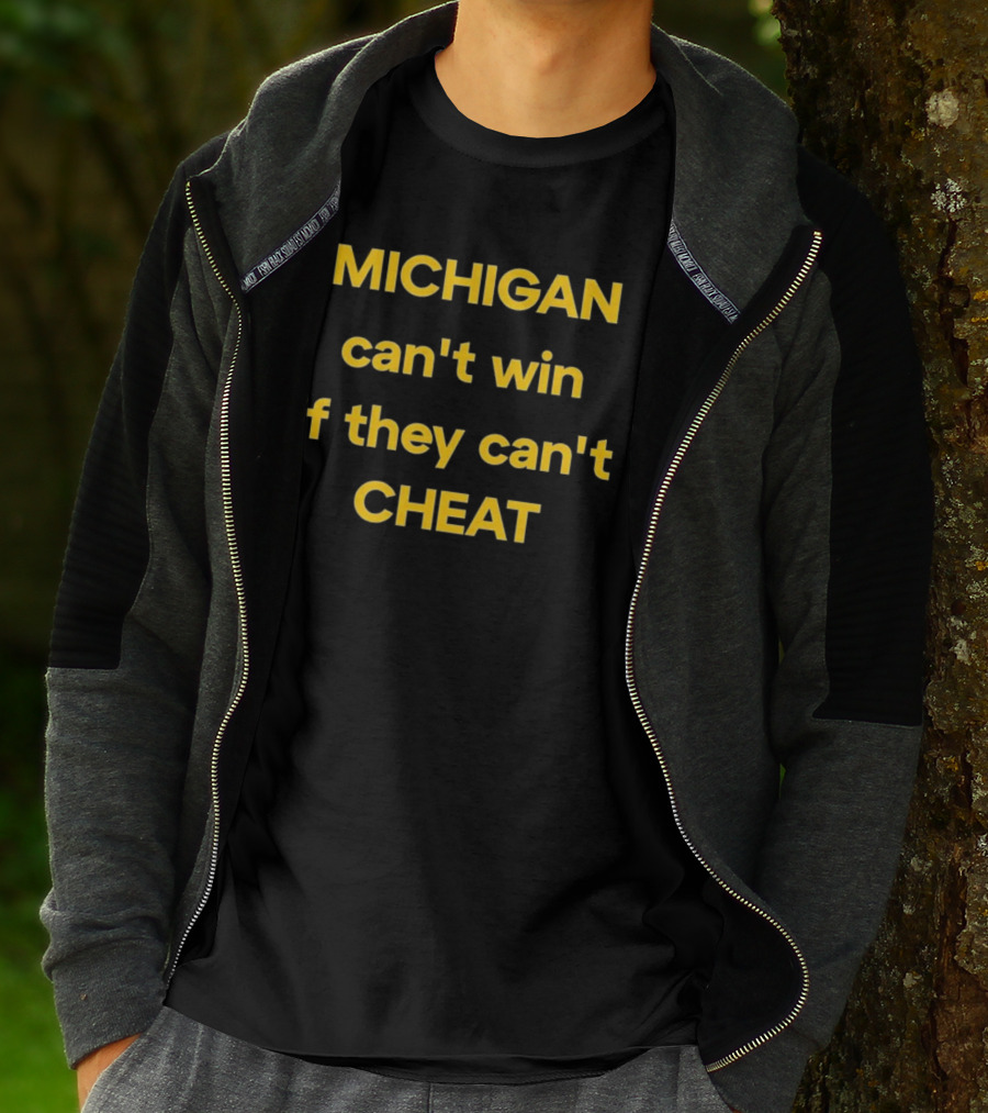 Michigan Can't Win If They Can't Cheat Football Rivalry Acusation T-Shirt