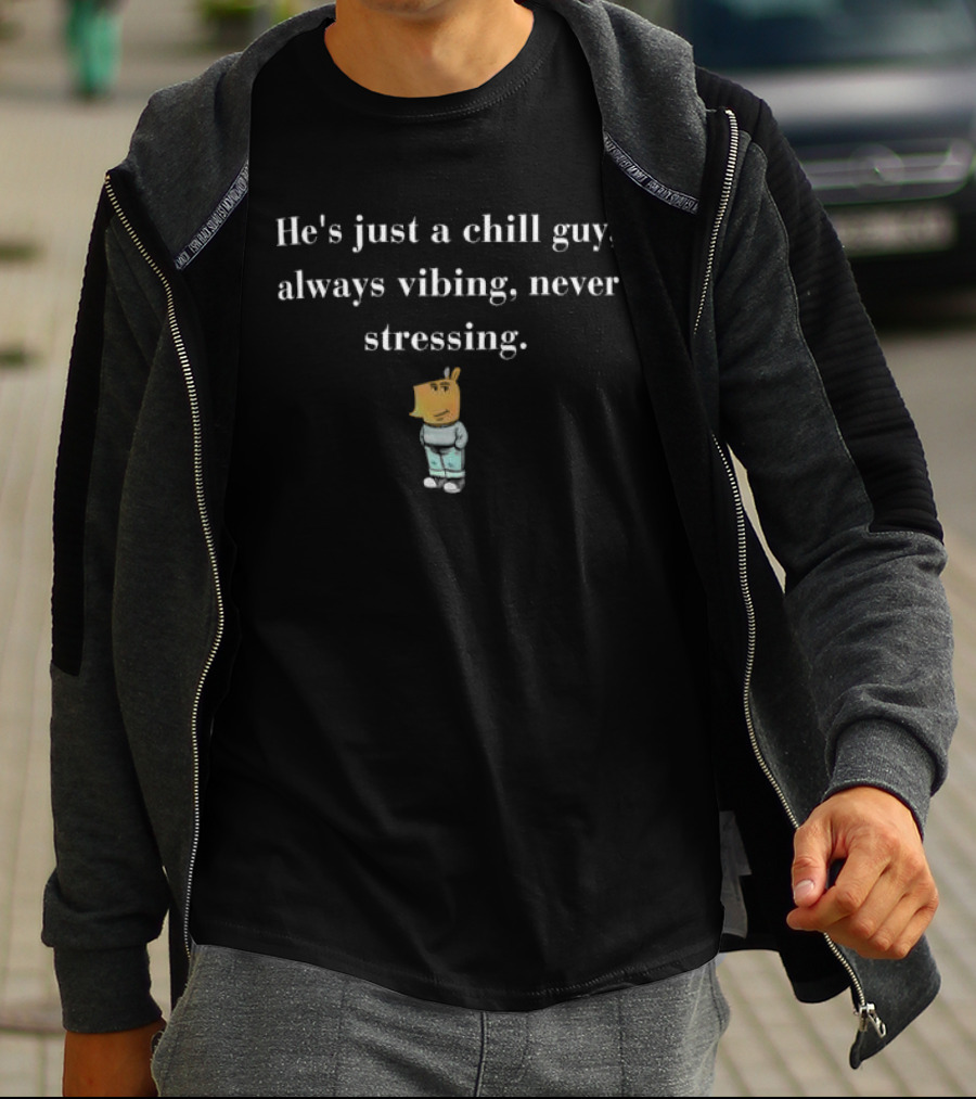 He’s Just A Chill Guy Always Vibing Never Stressing Cartoon Character In Relaxed Pose T-Shirt