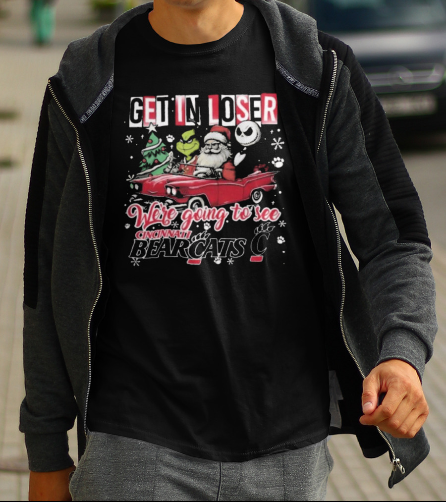 Get In Loser Santa Grinch Jack Going To See Cincinnati Bearcats T-Shirt